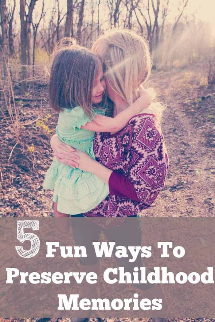 5 Fun Ways To Preserve Childhood Memories