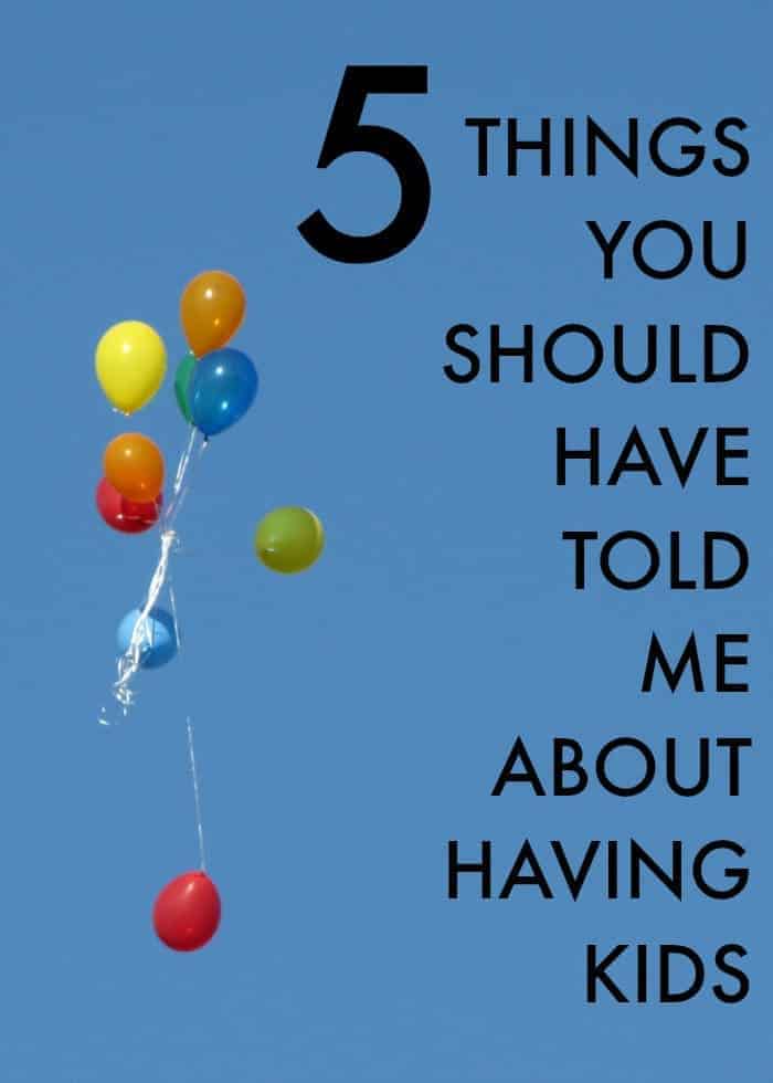 multi colored balloons flying into the sky with a text overlay that reads 5 things you should have told me about having kids