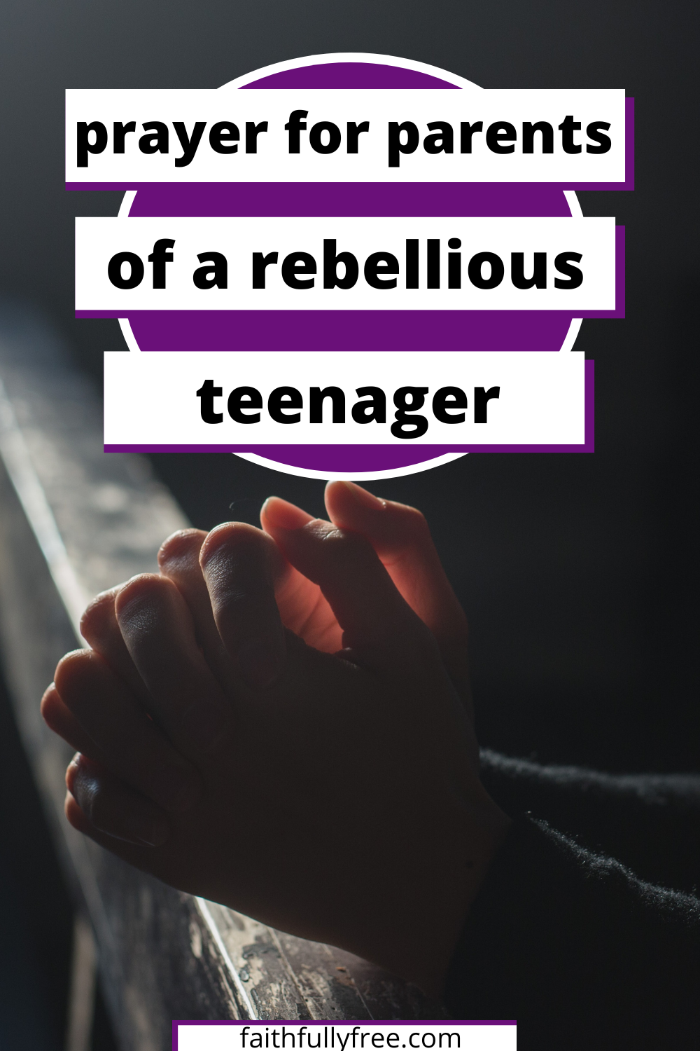 praying hands over a banister with a text overlay that reads prayers for parents of a rebellious teenager